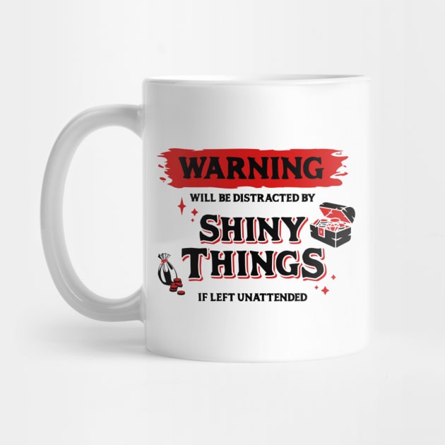 Distracted by Shiny Things  if Left Unattended Dark Red Warning Label by Wolfkin Design